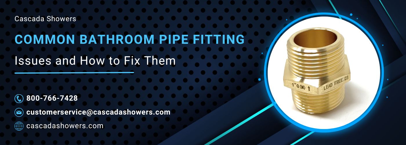 Common Bathroom Pipe Fitting Issues and How to Fix Them - Cascada Showers