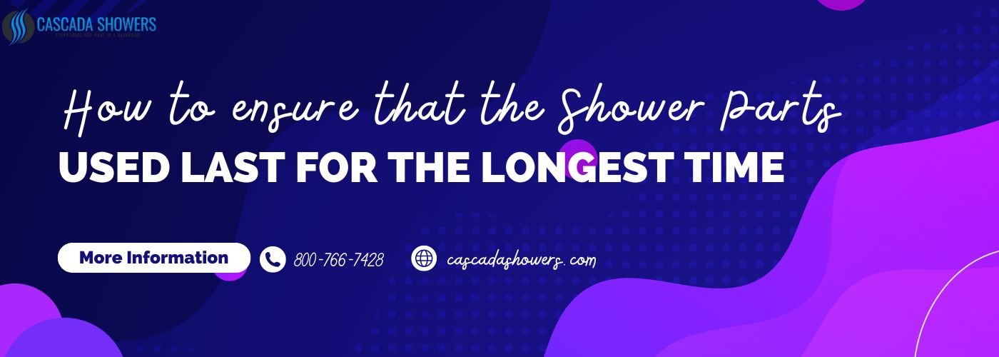 How to ensure that the Shower Parts Used last for the Longest Time - Cascada Showers