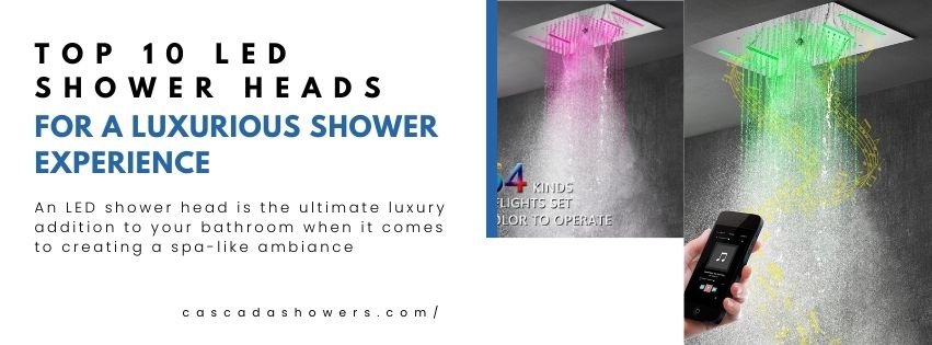 Top 10 LED Shower Heads for a Luxurious Shower Experience - Cascada Showers