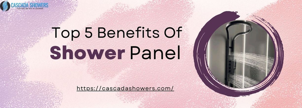 Top 5 Benefits of Installing a Shower Panel | Cascada Showers