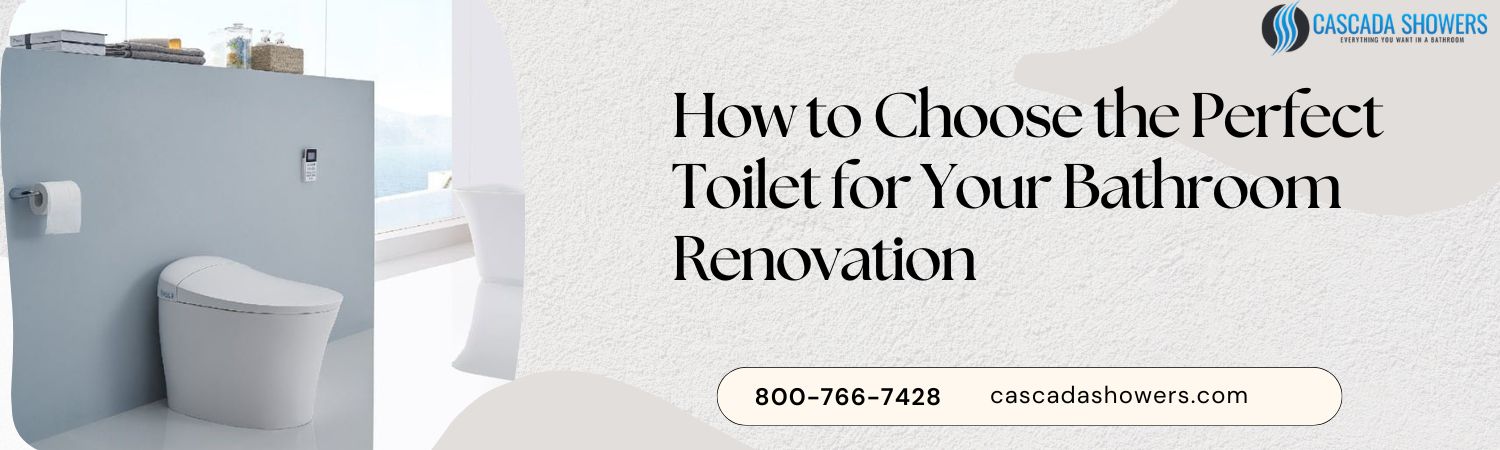 How to Choose the Perfect Toilet for Your Bathroom Renovation - Cascada Showers