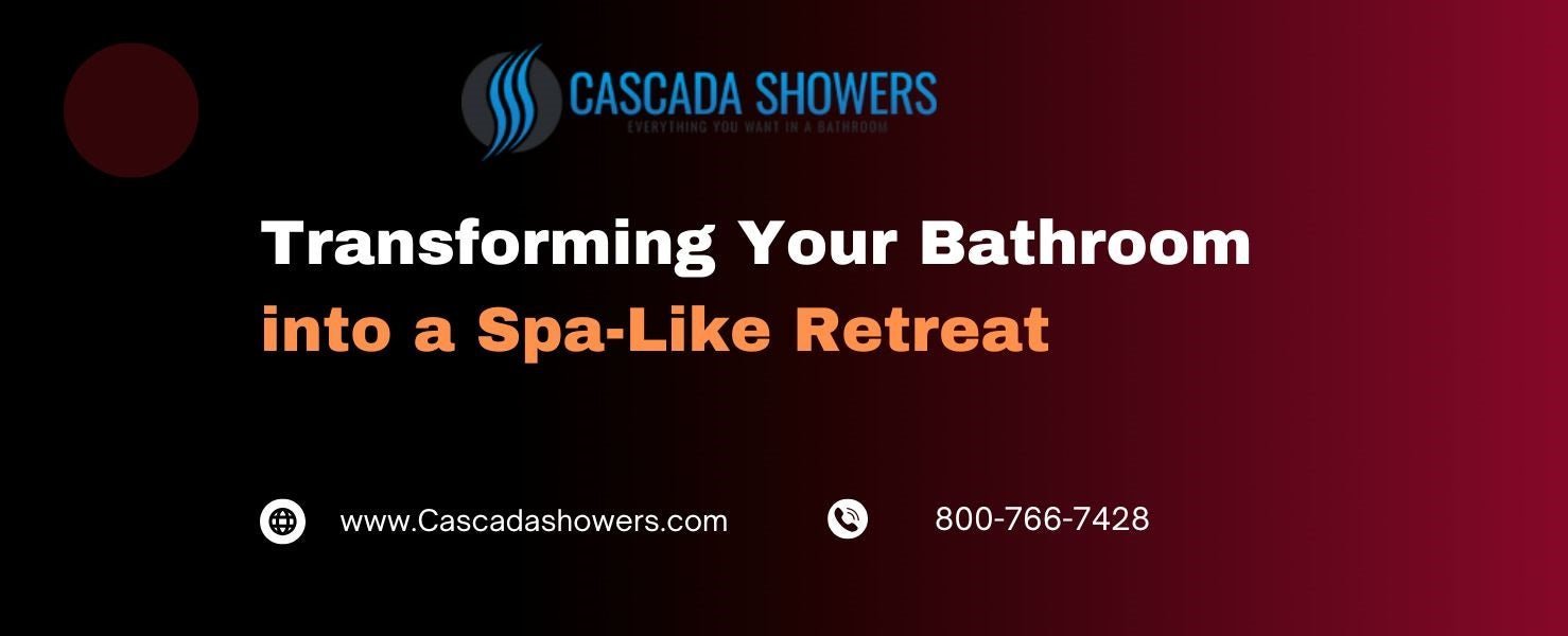 Transforming Your Bathroom into a Spa-Like Retreat