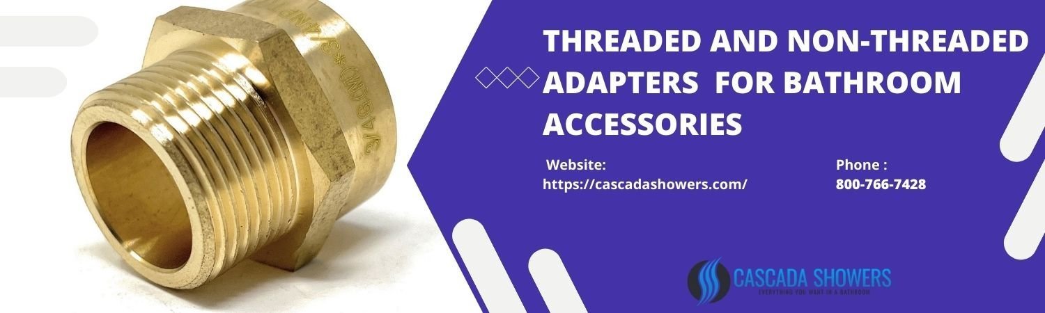 Understanding Threaded and Non-Threaded Adapters for Bathroom Accessories - Cascada Showers